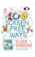 100 Screen Free Ways to Beat Boredom!