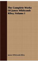 The Complete Works Of James Whitcomb Riley; Volume I
