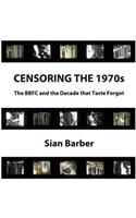 Censoring the 1970s: The Bbfc and the Decade That Taste Forgot