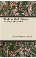 Wandering Heath - Stories, Studies, and Sketches