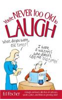 You're Never Too Old to Laugh