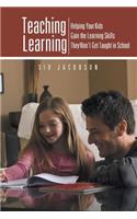 Teaching Learning: Helping Your Kids Gain the Learning Skills They Won't Get Taught in School(English)
