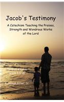 Jacob's Testimony: A Catechism Teaching the Praises, Strength and Wondrous Works of the Lord(English)
