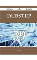 Dubstep 39 Success Secrets - 39 Most Asked Questions on Dubstep - What You Need to Know