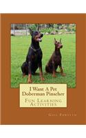 I Want A Pet Doberman Pinscher: Fun Learning Activities