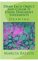 Draw Each Object and Color It Using Fragment Statements: Drawing