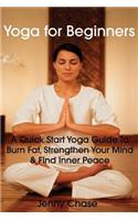 Yoga for Beginners: A Quick Start Yoga Guide to Burn Fat, Strengthen Your Mind and Find Inner Peace