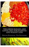 The Green Banana And Lentil Diet For Diabetes And Weight Loss