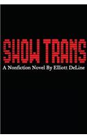 Show Trans: A Nonfiction Novel