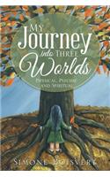 My Journey into Three Worlds: Physical, Psychic and Spiritual