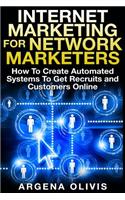 Internet Marketing For Network Marketers: How To Create Automated Systems To Get Recruits and Customers Online(English)