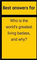 Best Answers for Who Is the World's Greatest Living Badass, and Why?