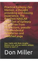 Practical Epilepsy Zen Memoir, a Thought Provoking and Moving Experience, the Barefoot NASCAR Ninja Zen of Epilepsy Living Free from Distractions, Pseudo-Transcendental Meditation and Modified Yoga