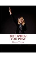 But When You Pray...