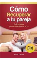 Cómo Recuperar a tu Pareja