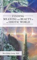 Finding Meaning and Beauty in an Idiotic World