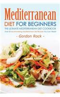 Mediterranean Diet for Beginners, the Ultimate Mediterranean Diet Cookbook: Over 25 Mouthwatering Mediterranean Diet Recipes You Can't Resist!