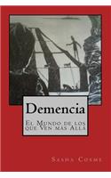 Demencia: El Mundo de los que Ven más Allá