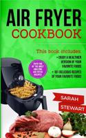 Air Fryer Cookbook: Enjoy a Healthier Version of Your Favorite Foods, 101 Delicious Recipes of Your Favorite Foods