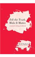 Tell the Truth. Make It Matter