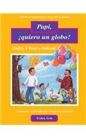 Papi, �quiero Un Globo!: Daddy, I Want a Balloon!(Cántame en Español)