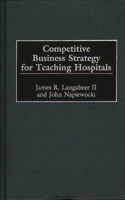 Competitive Business Strategy for Teaching Hospitals