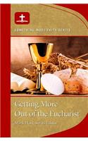 Getting More Out of the Eucharist