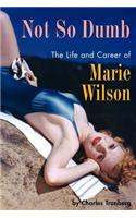 Not So Dumb: The Life and Career of Marie Wilson