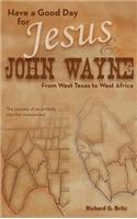 Have a Good Day for Jesus and John Wayne.