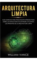 Arquitectura limpia: Guía completa para principiantes Aprende todo sobre las estructuras de software utilizando los principios de la arquitectura limpia