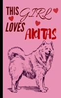 This Girl Loves Akitas: Akita Gifts Cute and Funny Notebook Journal 6x9 Great Birthday Idea For Akitas Lovers