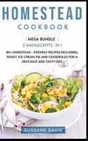 Homestead Cookbook: MEGA BUNDLE - 2 Manuscripts in 1 - 80+ Homestead friendly recipes including, roast, ice-cream, pie and casseroles for a delicious and tasty diet
