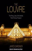 Louvre: The Many Lives of the World's Most Famous Museum