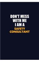 Don't Mess With Me I Am A Safety Consultant: Career journal, notebook and writing journal for encouraging men, women and kids. A framework for building your career.