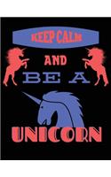 Keep Calm And Be A Unicorn: Writing Journal Lined, Diary, Notebook for Men, Women & kids