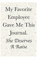 My Favorite Employe Gave MeThis Journal. She Deserves A Raise Funny Office Notebook Journal