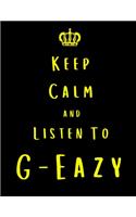 Keep Calm And Listen To G-Eazy