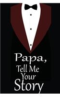 Papa, tell me your story: A guided journal to tell me your memories, keepsake questions.This is a great gift to Dad, grandpa, granddad, father and uncle from family members, 