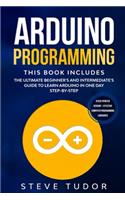 Arduino Programming: This book Includes: The Ultimate Beginner's And Intermediate's Guide To Learn Arduino In One Day Step-By-Step (#2020 Updated Version Effective Compu