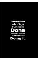 The Person who says it cannot be Done Should Not Interrupt the Person who is Doing it.: funny notebook and journal Wide Ruled 6x9 120 Pages.
