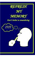 Refresh my memory Notebook Journal Don't bother remembering: Blank Lined Journal Notebook for brother, 6" x 9" Inches 120 Total Pages