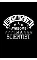 Of Course I'm Awesome I'm A Scientist