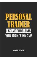Personal Trainer I Solve Problems You Don't Know Notebook: 6x9 inches - 110 graph paper, quad ruled, squared, grid paper pages - Greatest Passionate Office Job Journal Utility - Gift, Present Idea