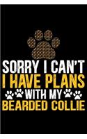 Sorry I Can't I Have Plans with My Bearded Collie