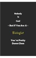 Nobody is cool but if you are a Biologist you're pretty damn close