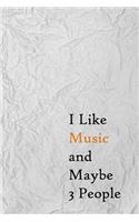 I Like Music and Maybe 3 People: Lined Notebook / Journal Gift, 200 Pages, 6x9, Cover, Matte Finish Inspirational Quotes Journal, Notebook, Diary, Composition Book