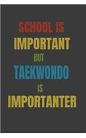 School Is Important But Taekwondo Is Importanter