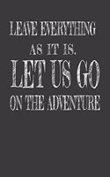 Leave Everything as It Is. Let Us Go on the Adventure