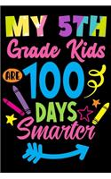 My 5th Grade Kids are 100 Days Smarter: 100th Day of School Journal and Notebook for 5th Grade Teachers with 120+ Pages of 6"x9" Lined Pages Perfect for Sketching and Taking Notes