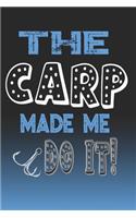The Carp Made Me Do It!: Carp Fishing Log Book Journal Notebook For Fishermen